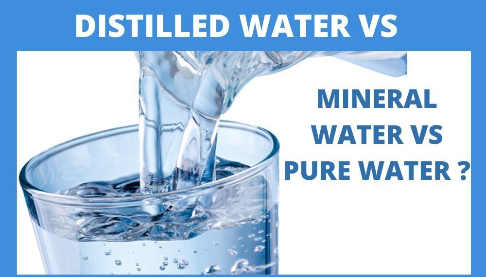 DISTILLED WATER vs MINERAL WATER vs PURE WATER